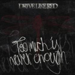 Drive Like Red : Too Much Is Never Enough